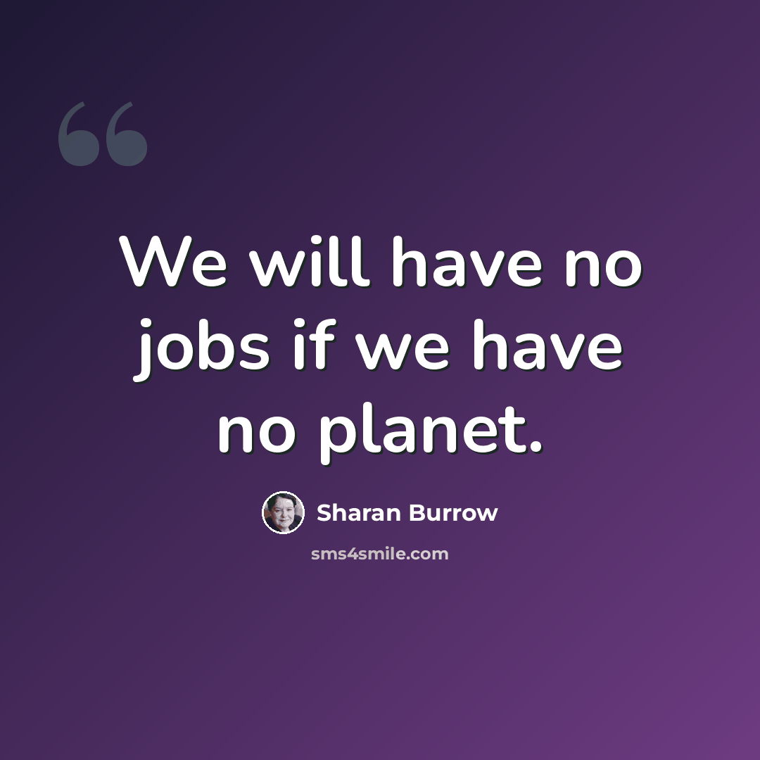 “We will have no jobs if we have no planet.” quote by Sharan Burrow
