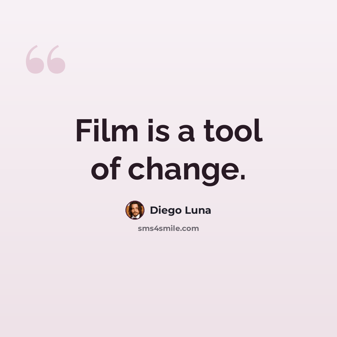 “Film is a tool of change.” quote by Diego Luna