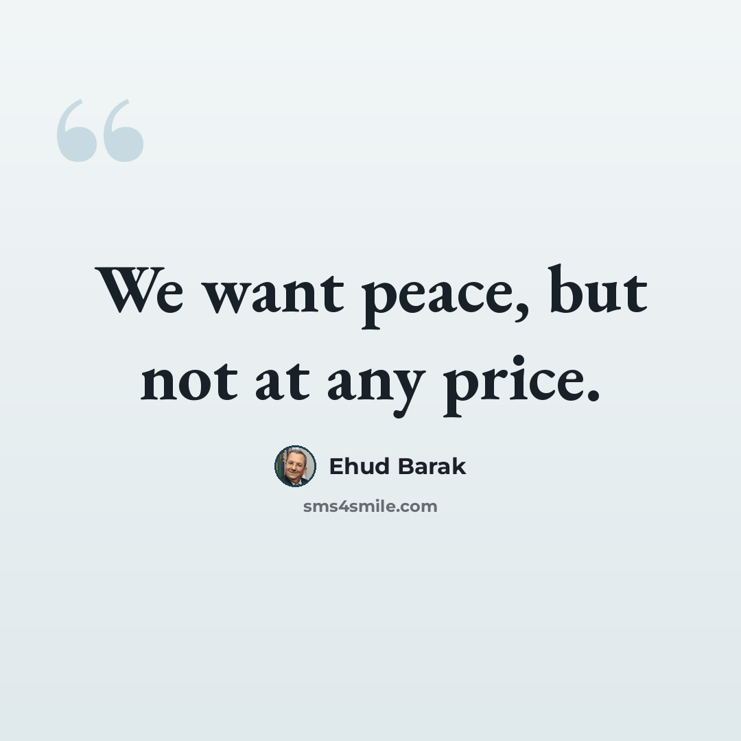 “We want peace, but not at any price.” quote by Ehud Barak