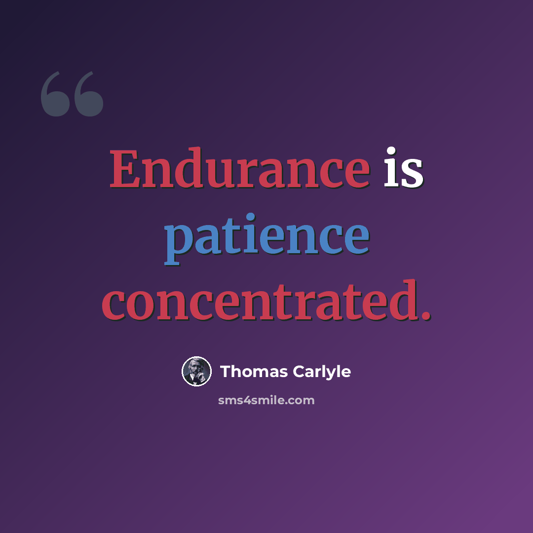 “Endurance is patience concentrated.” quote by Thomas Carlyle