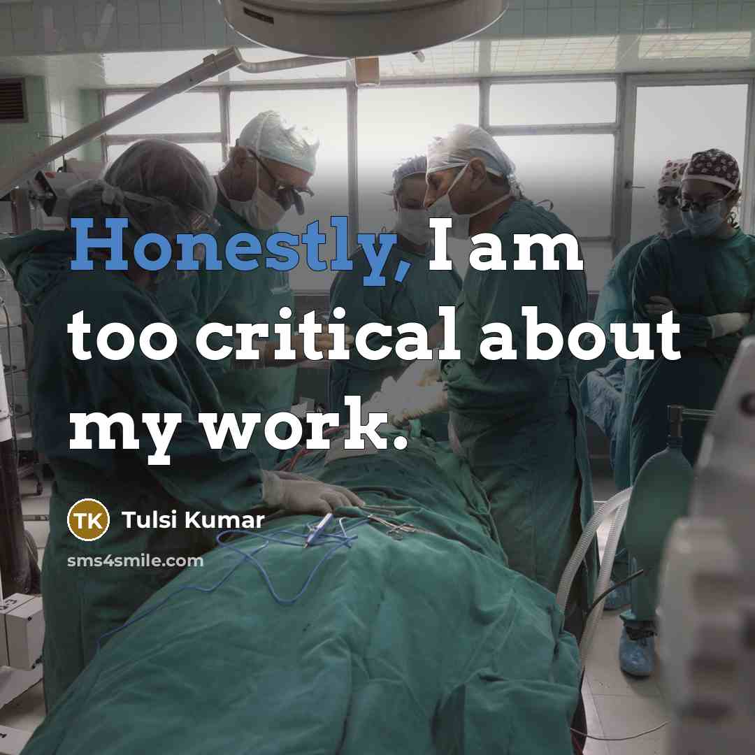 “Honestly, I am too critical about my work.” quote by Tulsi Kumar