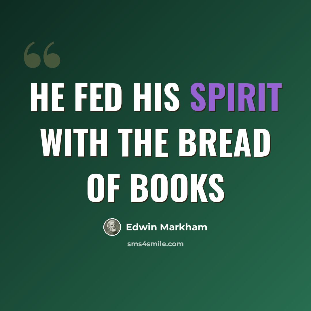 “He fed his spirit with the bread of books” quote by Edwin Markham