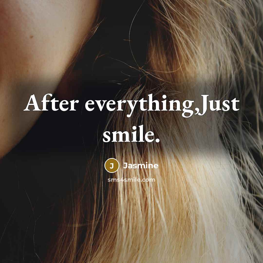 “After everything,Just smile.” quote by Jasmine