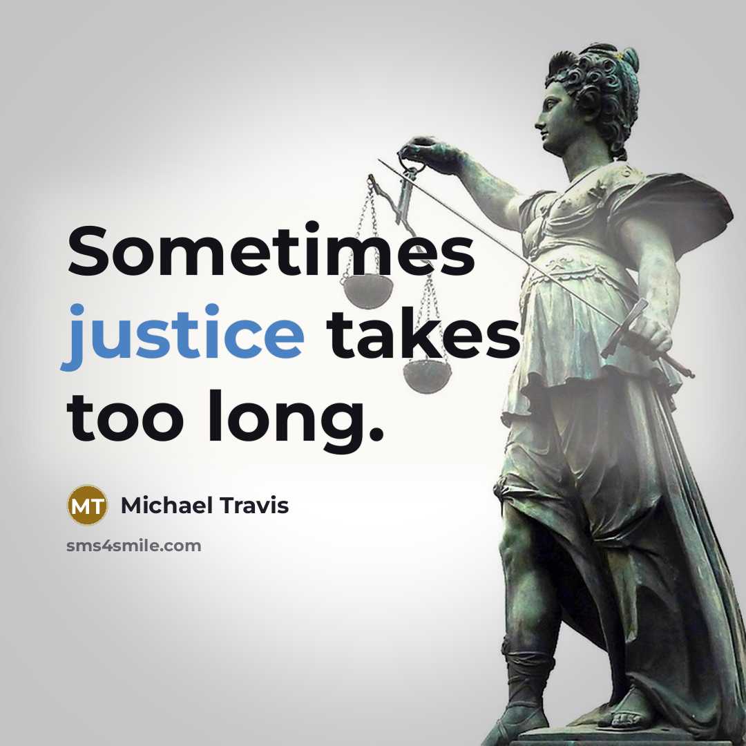 “Sometimes justice takes too long.” quote by Michael Travis