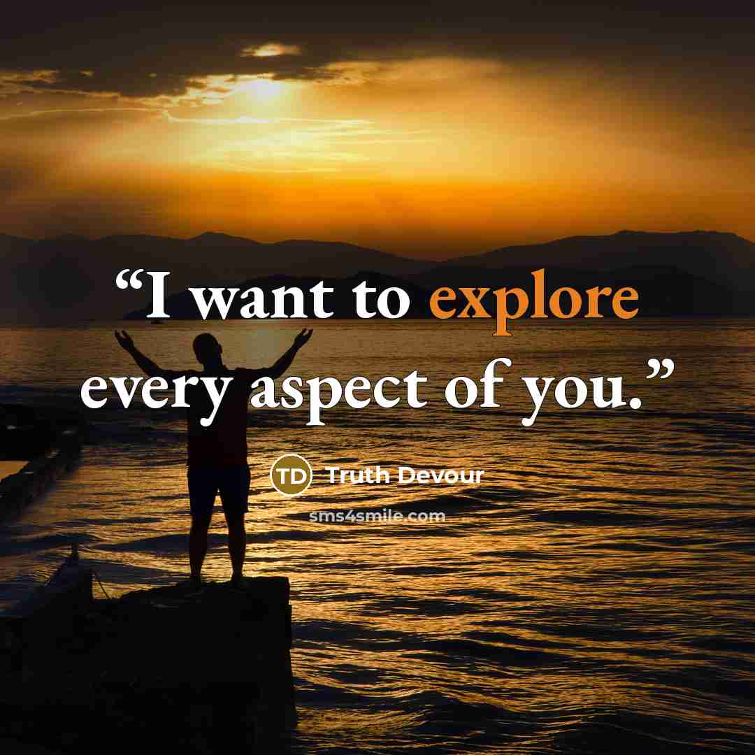 “I want to explore every aspect of you.” quote by Truth Devour