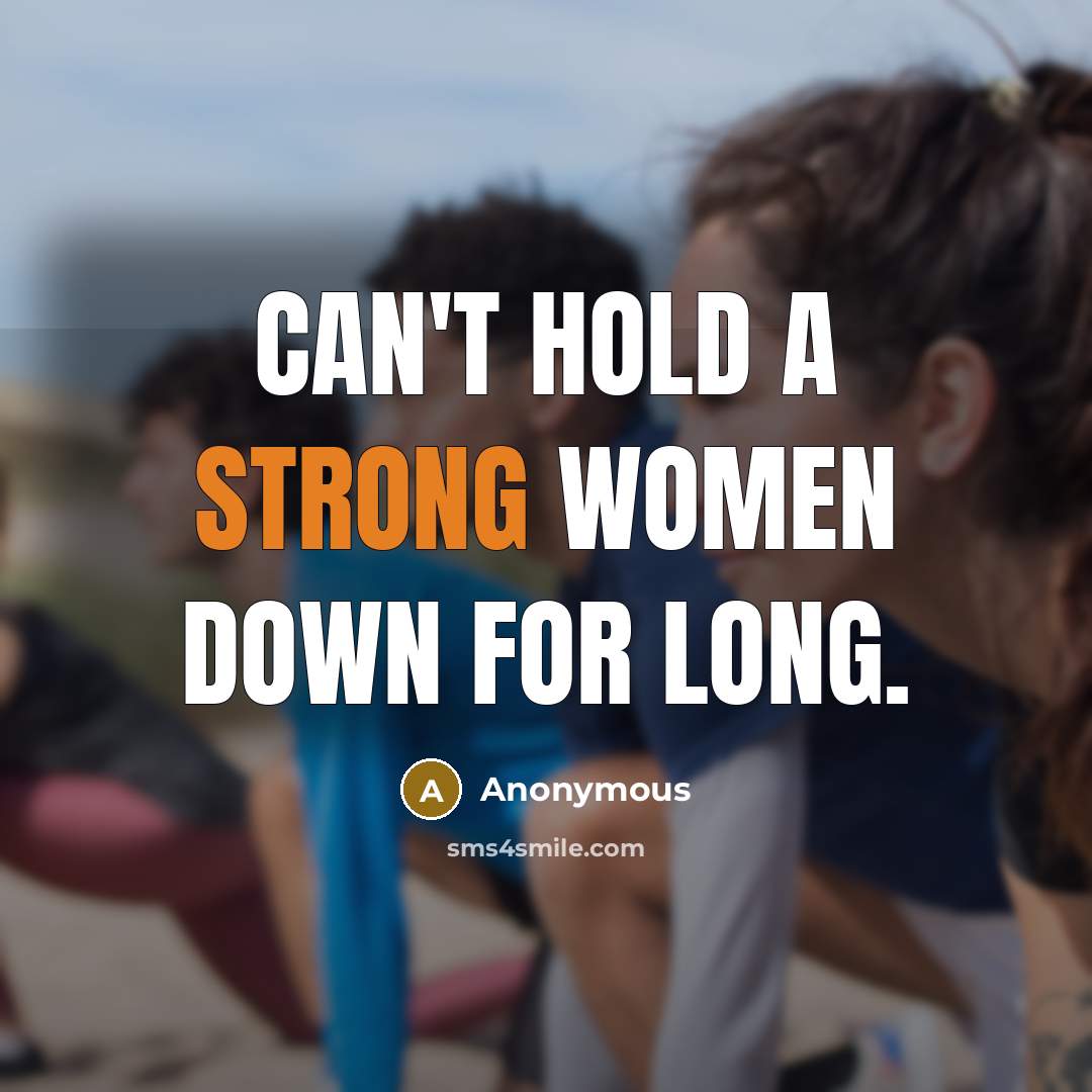 “Can't hold a strong women down for long.” quote by Anonymous