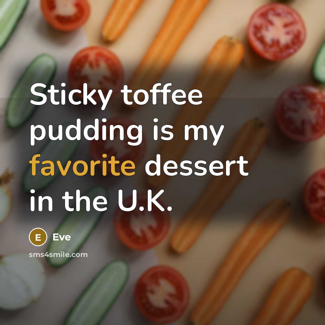 “Sticky toffee pudding is my favorite dessert in the U.K.” quote by Eve