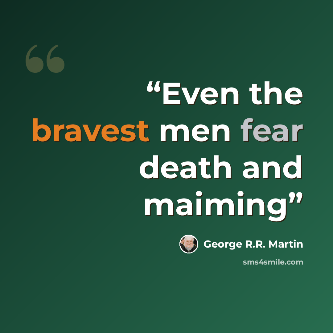 “Even the bravest men fear death and maiming” quote by George R.R. Martin