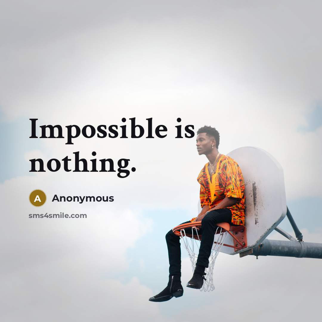 “Impossible is nothing.” quote by Anonymous
