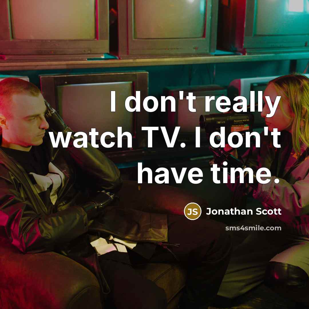 “I don't really watch TV. I don't have time.” quote by Jonathan Scott
