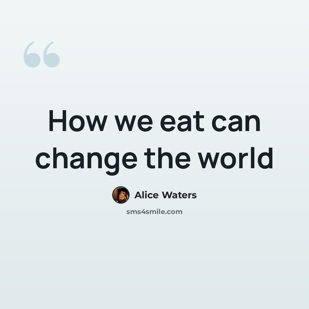 “How we eat can change the world” quote by Alice Waters