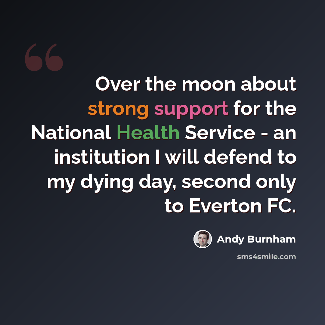 “Over the moon about strong support for the National Health Service - an institution I will defend to my dying day, second only to Everton FC.” quote by Andy Burnham
