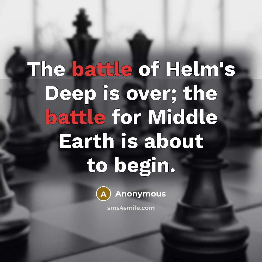“The battle of Helm's Deep is over; the battle for Middle Earth is about to begin.” quote by Anonymous