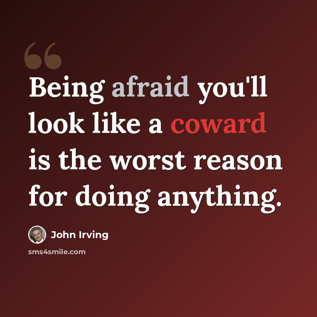 “Being afraid you'll look like a coward is the worst reason for doing anything.” quote by John Irving