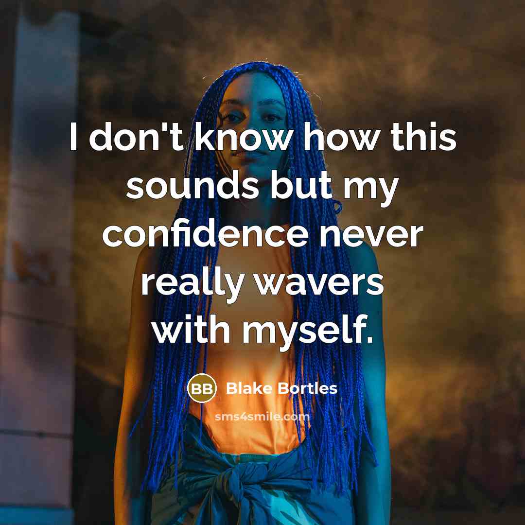 “I don't know how this sounds but my confidence never really wavers with myself.” quote by Blake Bortles