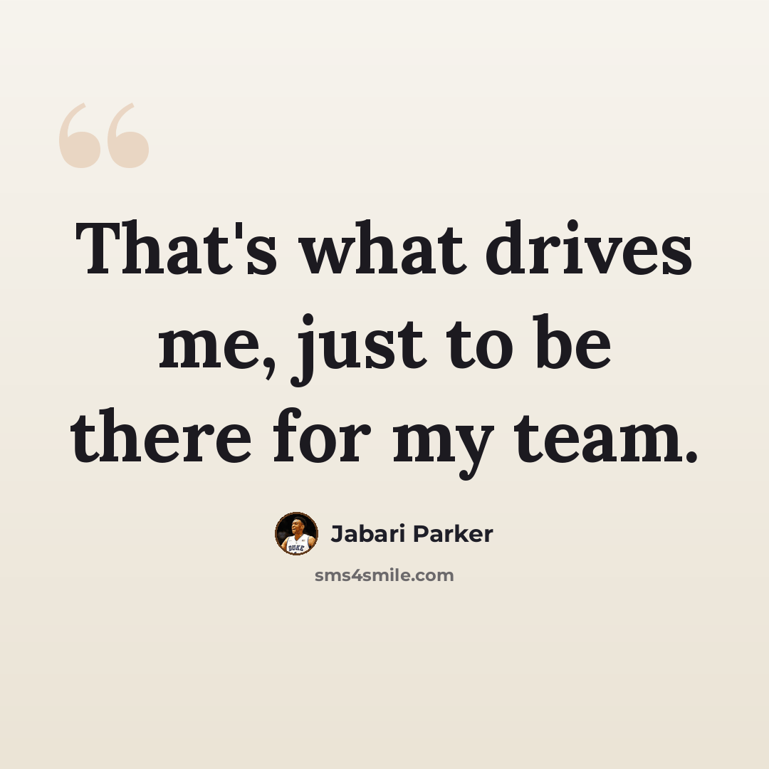 “That's what drives me, just to be there for my team.” quote by Jabari Parker