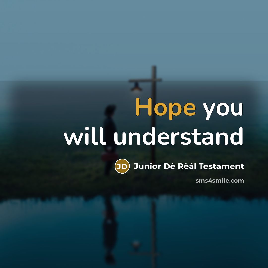 “Hope you will understand” quote by Junior Dè Rèál Testament