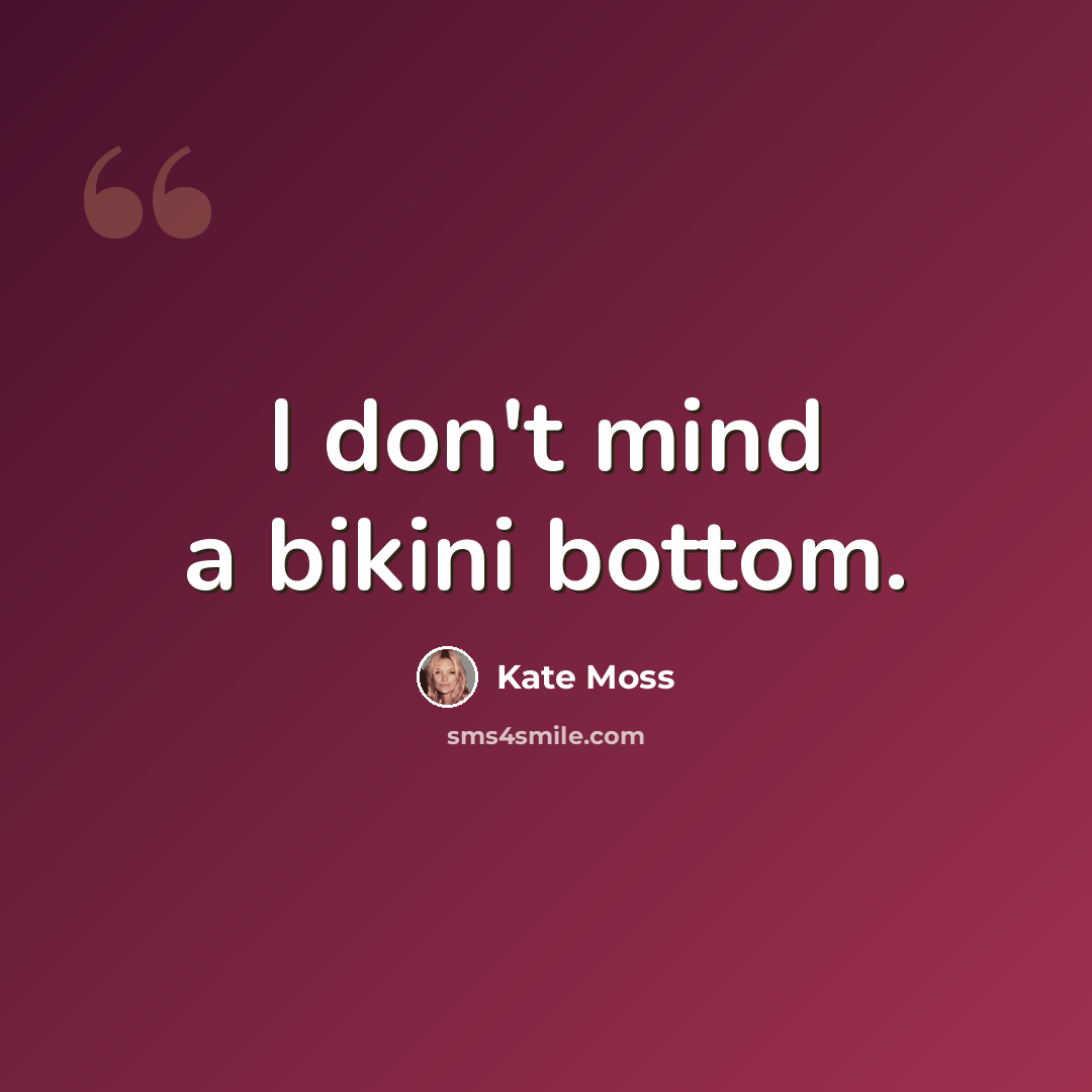 “I don't mind a bikini bottom.” quote by Kate Moss