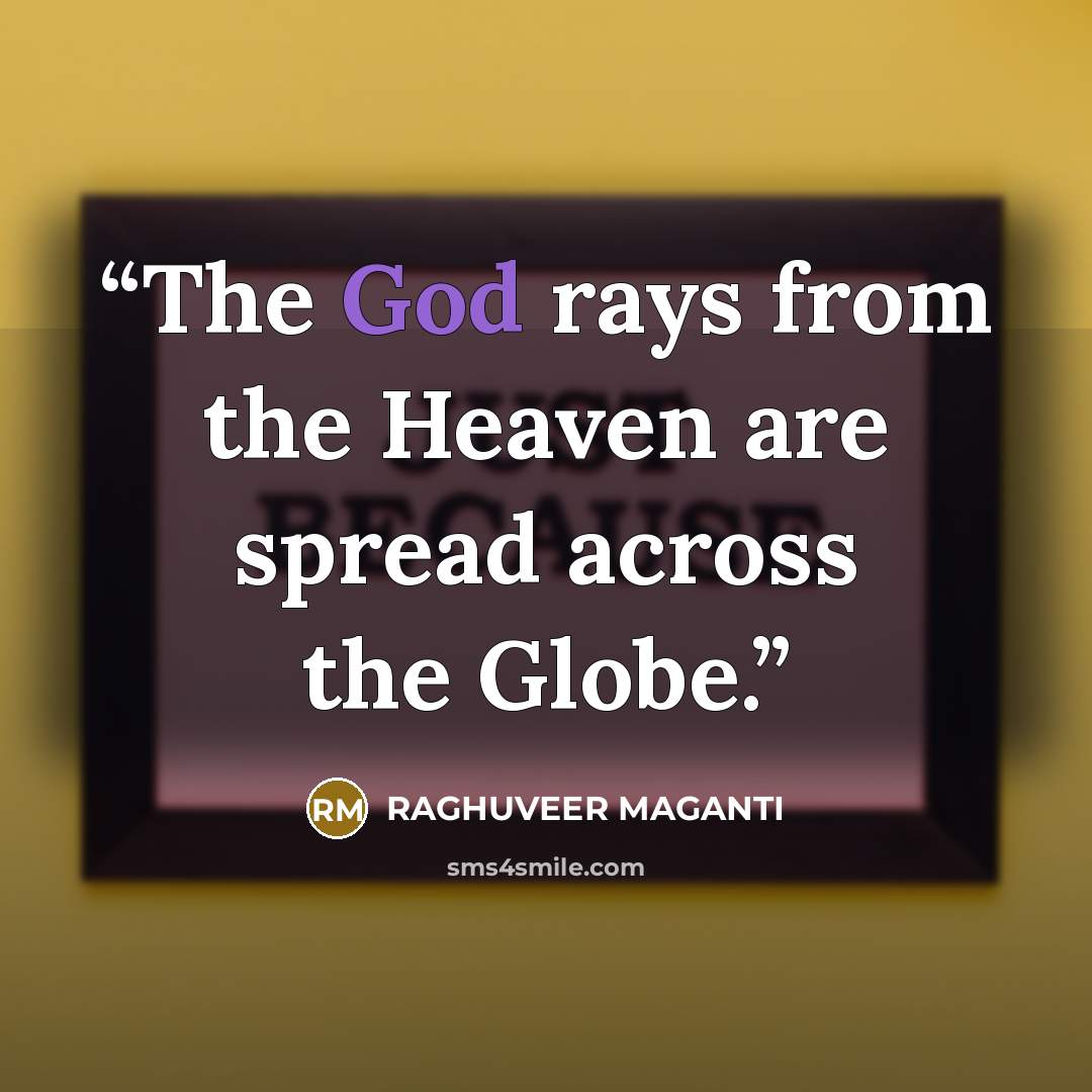 “The God rays from the Heaven are spread across the Globe.” quote by RAGHUVEER MAGANTI