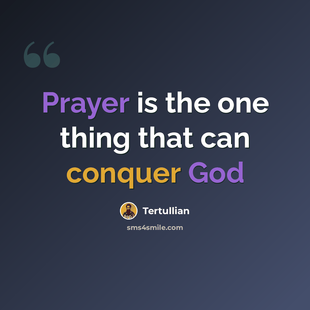 “Prayer is the one thing that can conquer God” quote by Tertullian