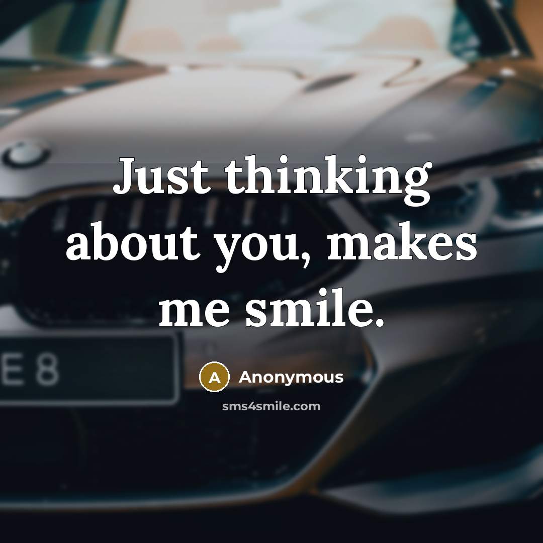“Just thinking about you, makes me smile.” quote by Anonymous