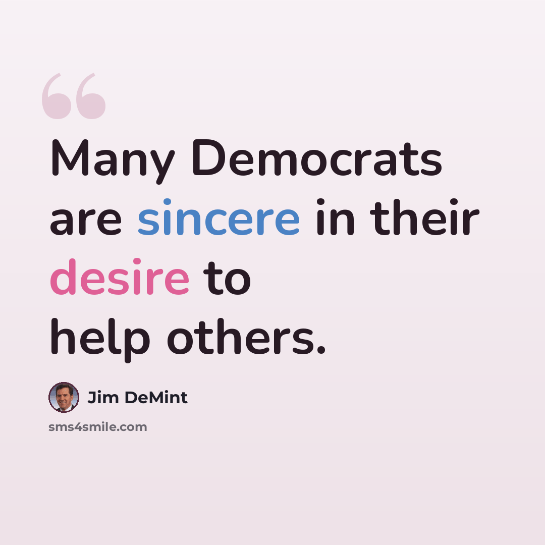 “Many Democrats are sincere in their desire to help others.” quote by Jim DeMint