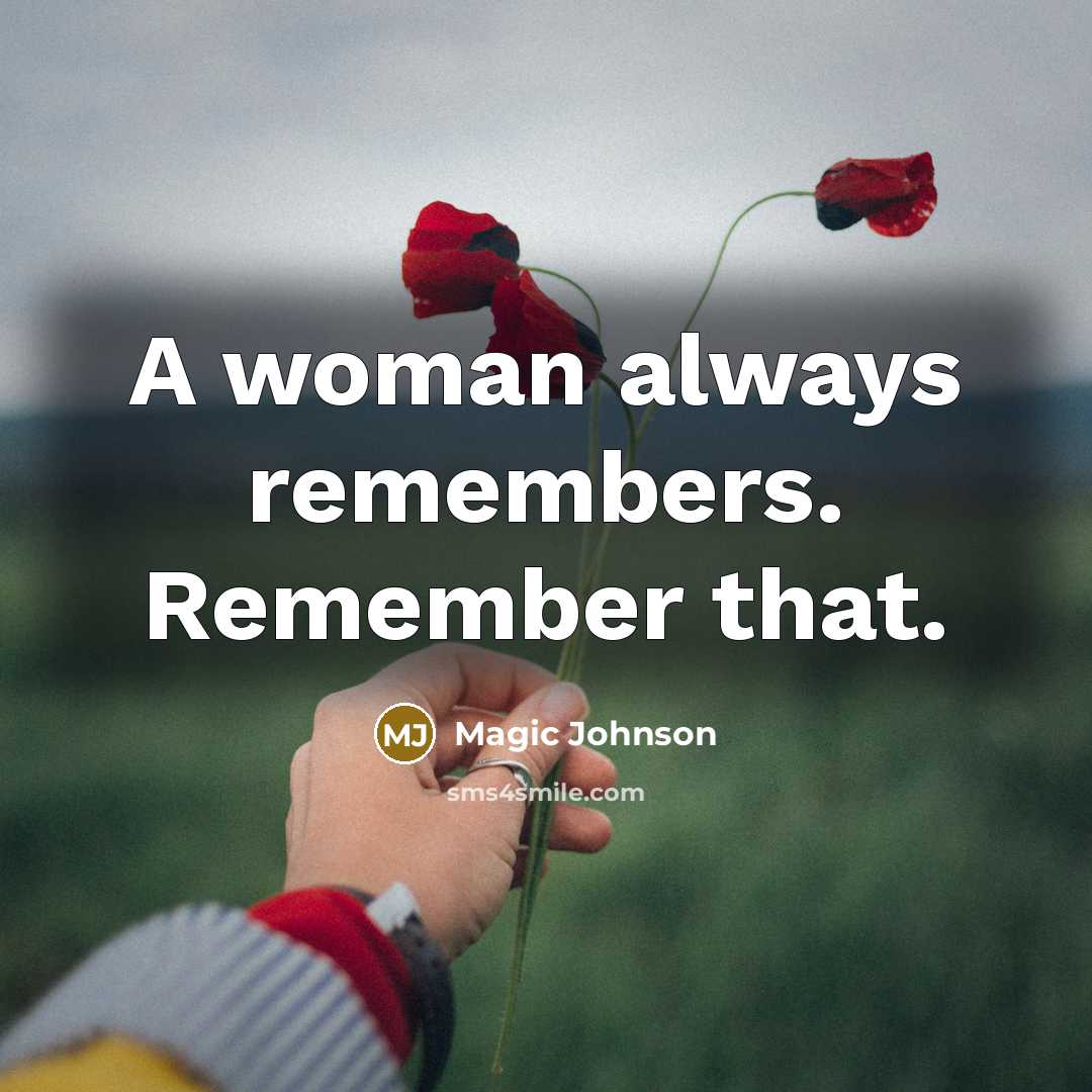 “A woman always remembers. Remember that.” quote by Magic Johnson