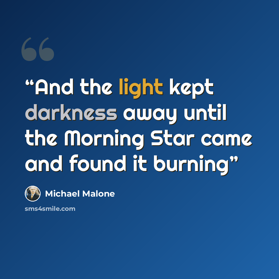 “And the light kept darkness away until the Morning Star came and found it burning” quote by Michael Malone