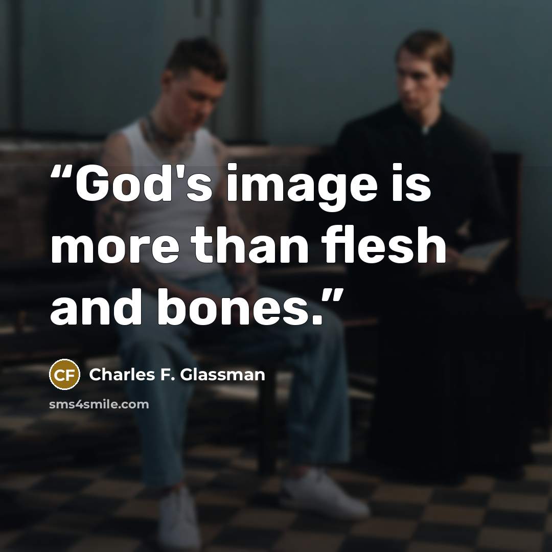 “God's image is more than flesh and bones.” quote by Charles F. Glassman