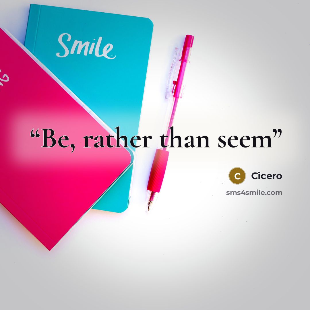 “Be, rather than seem” quote by Cicero