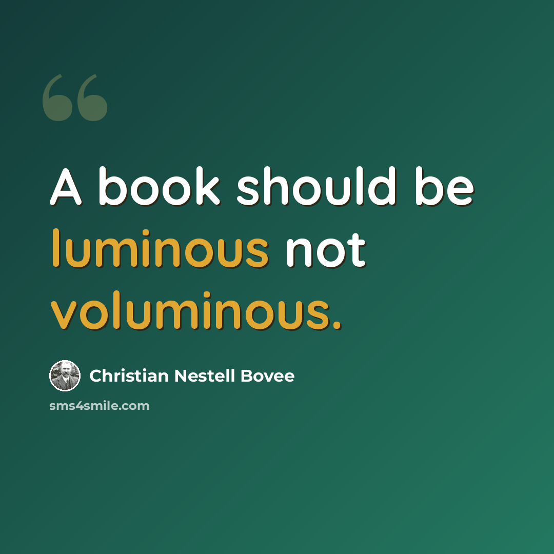 “A book should be luminous not voluminous.” quote by Christian Nestell Bovee