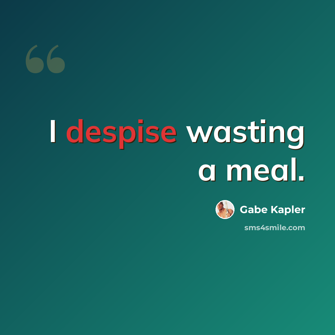 “I despise wasting a meal.” quote by Gabe Kapler