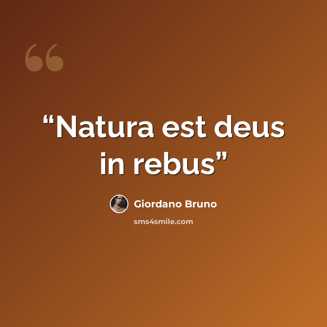 “Natura est deus in rebus” quote by Giordano Bruno