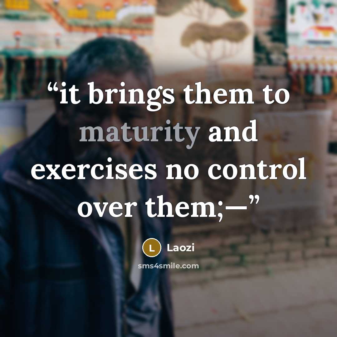 “it brings them to maturity and exercises no control over them;—” quote by Laozi