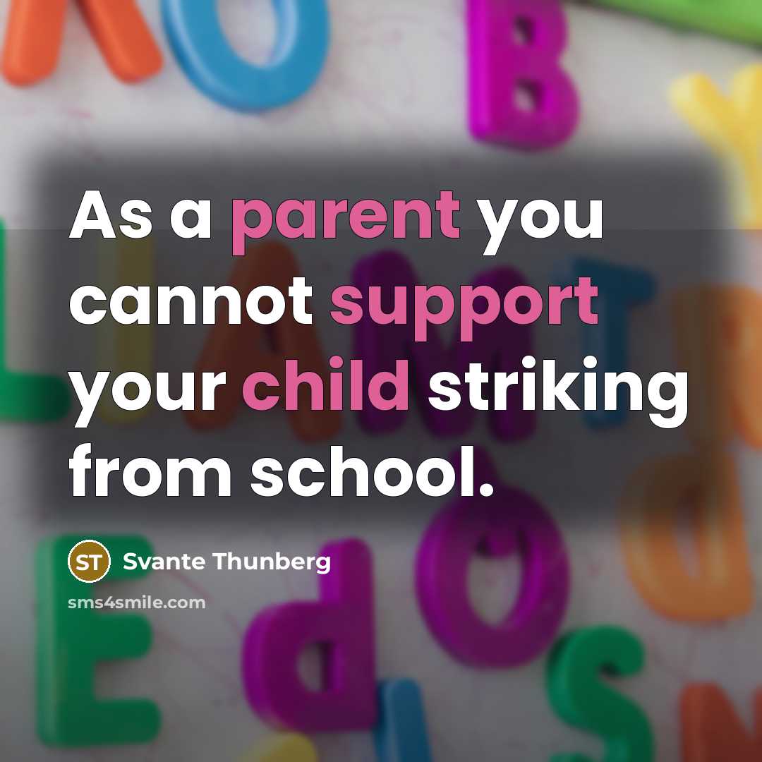 “As a parent you cannot support your child striking from school.” quote by Svante Thunberg