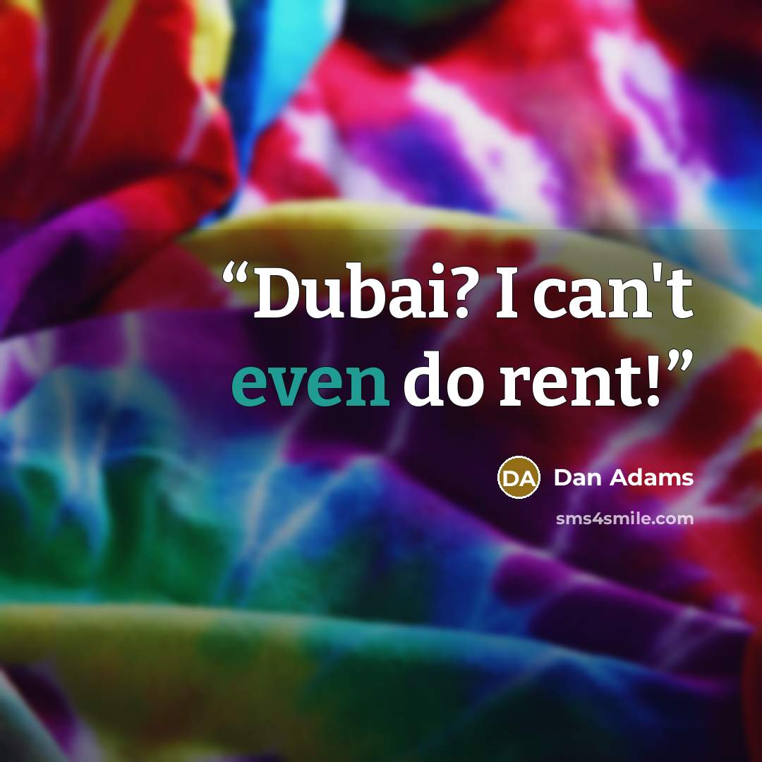 “Dubai? I can't even do rent!” quote by Dan Adams