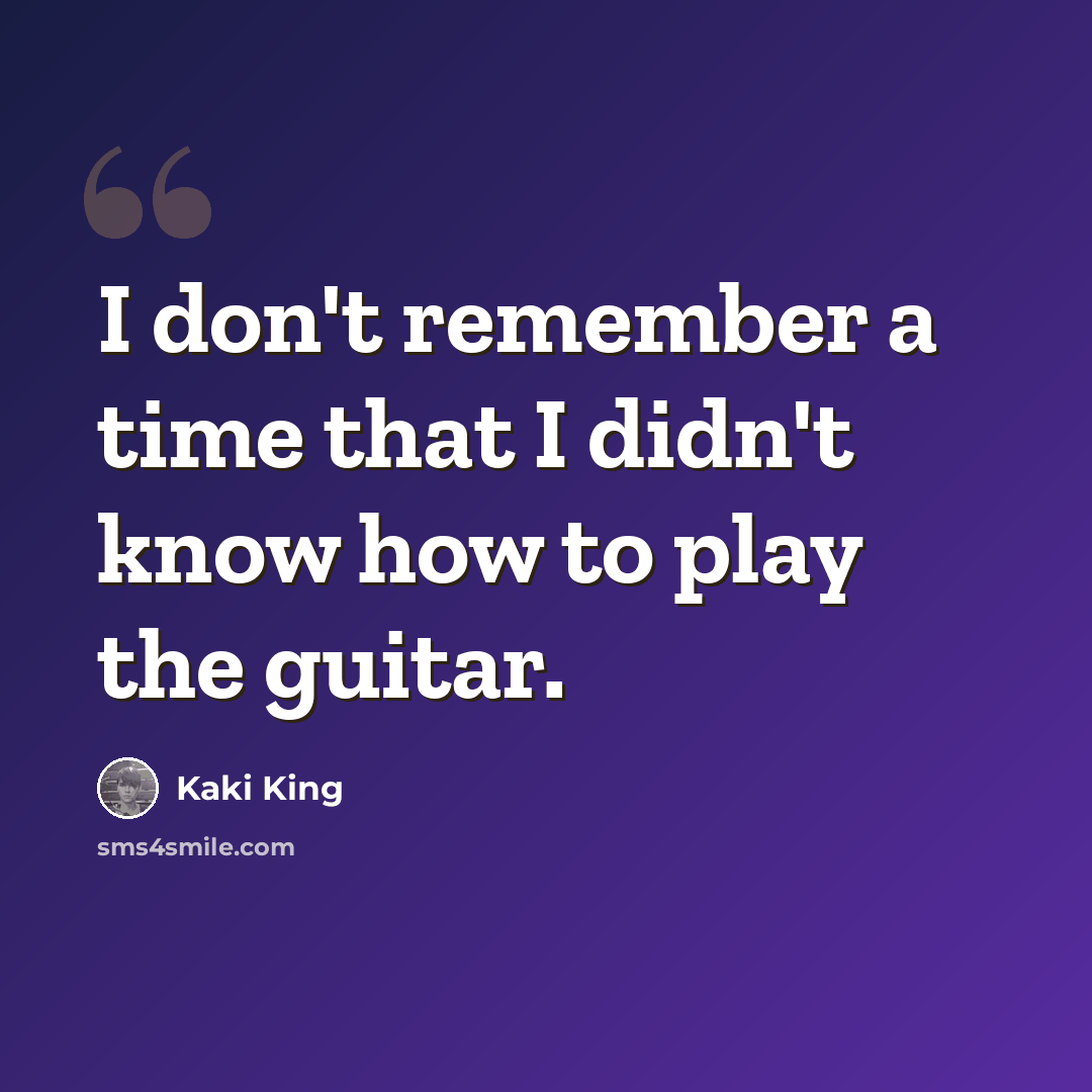 “I don't remember a time that I didn't know how to play the guitar.” quote by Kaki King