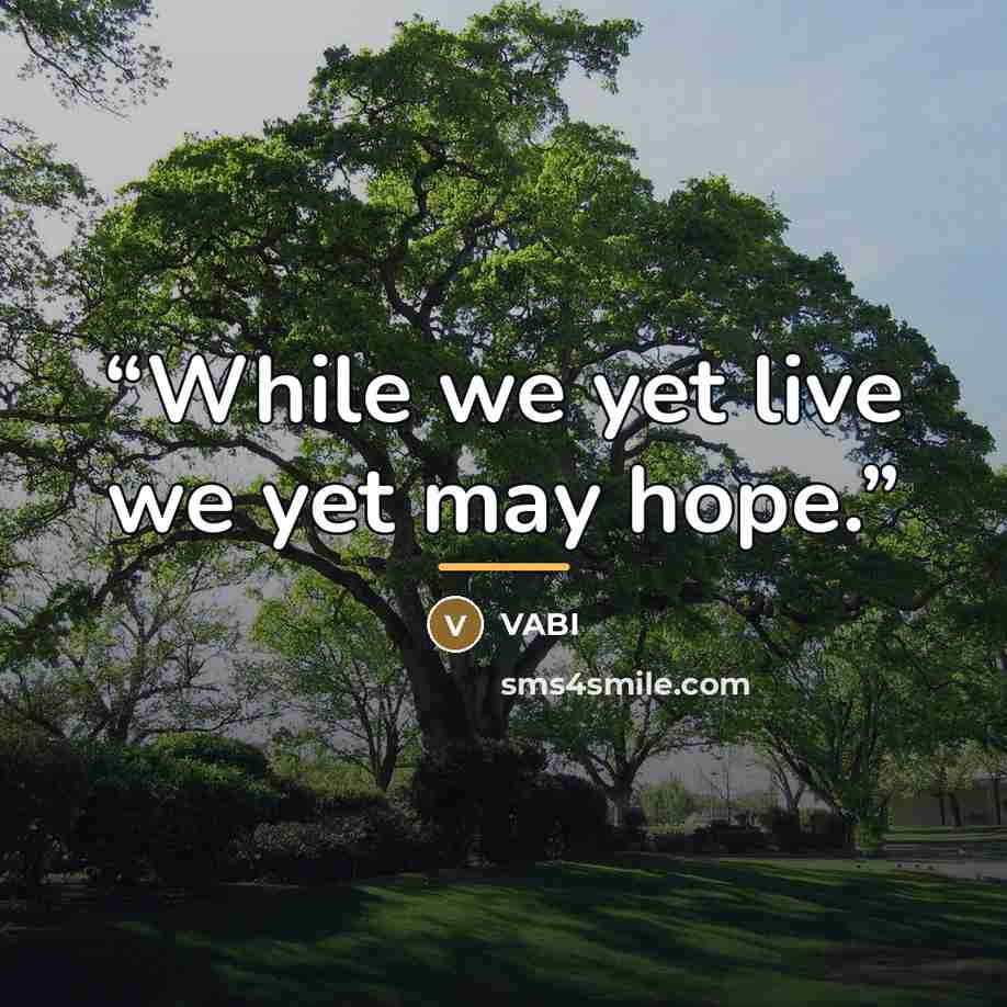 “While we yet live we yet may hope.” quote by Vabi