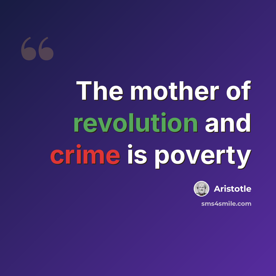 “The mother of revolution and crime is poverty” quote by Aristotle