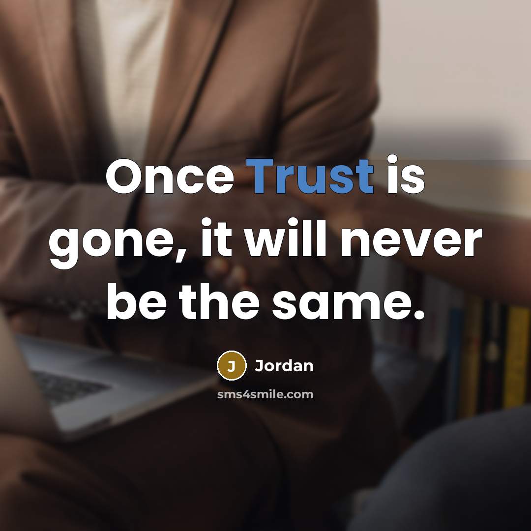 “Once Trust is gone, it will never be the same.” quote by Jordan