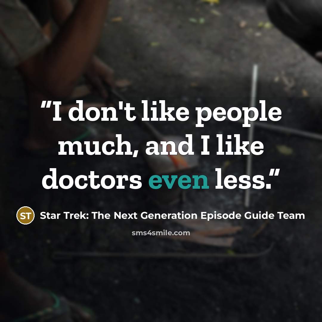 “I don't like people much, and I like doctors even less.” quote by Star Trek: The Next Generation Episode Guide Team