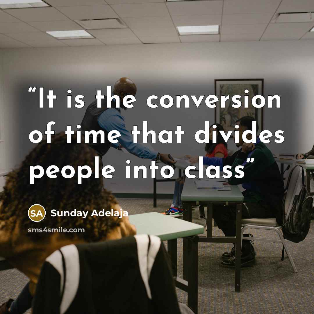“It is the conversion of time that divides people into class” quote by Sunday Adelaja