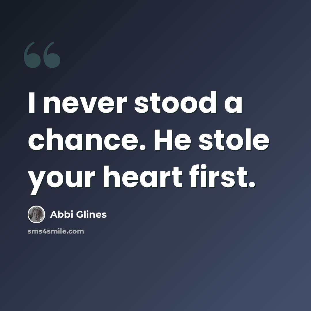 “I never stood a chance. He stole your heart first.” quote by Abbi Glines