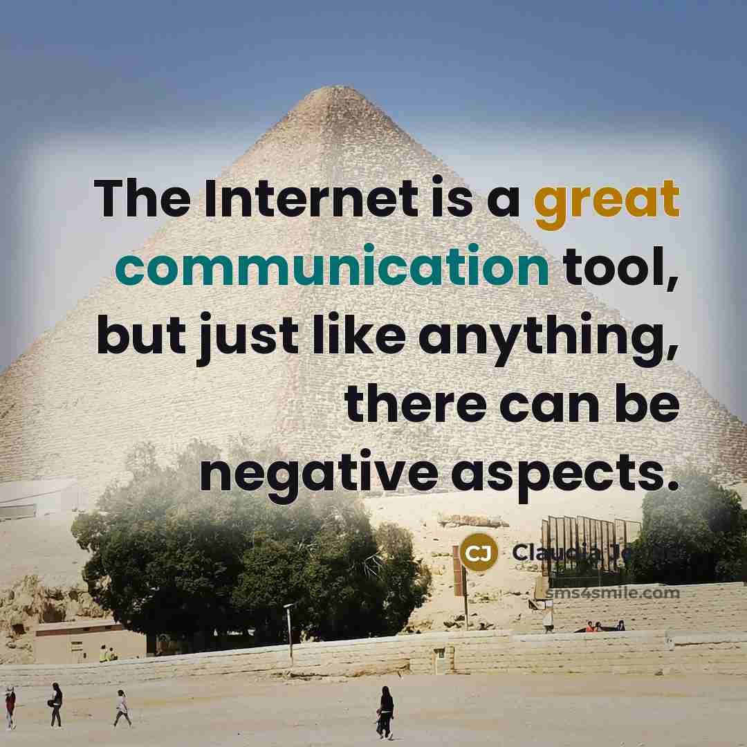 “The Internet is a great communication tool, but just like anything, there can be negative aspects.” quote by Claudia Jessie