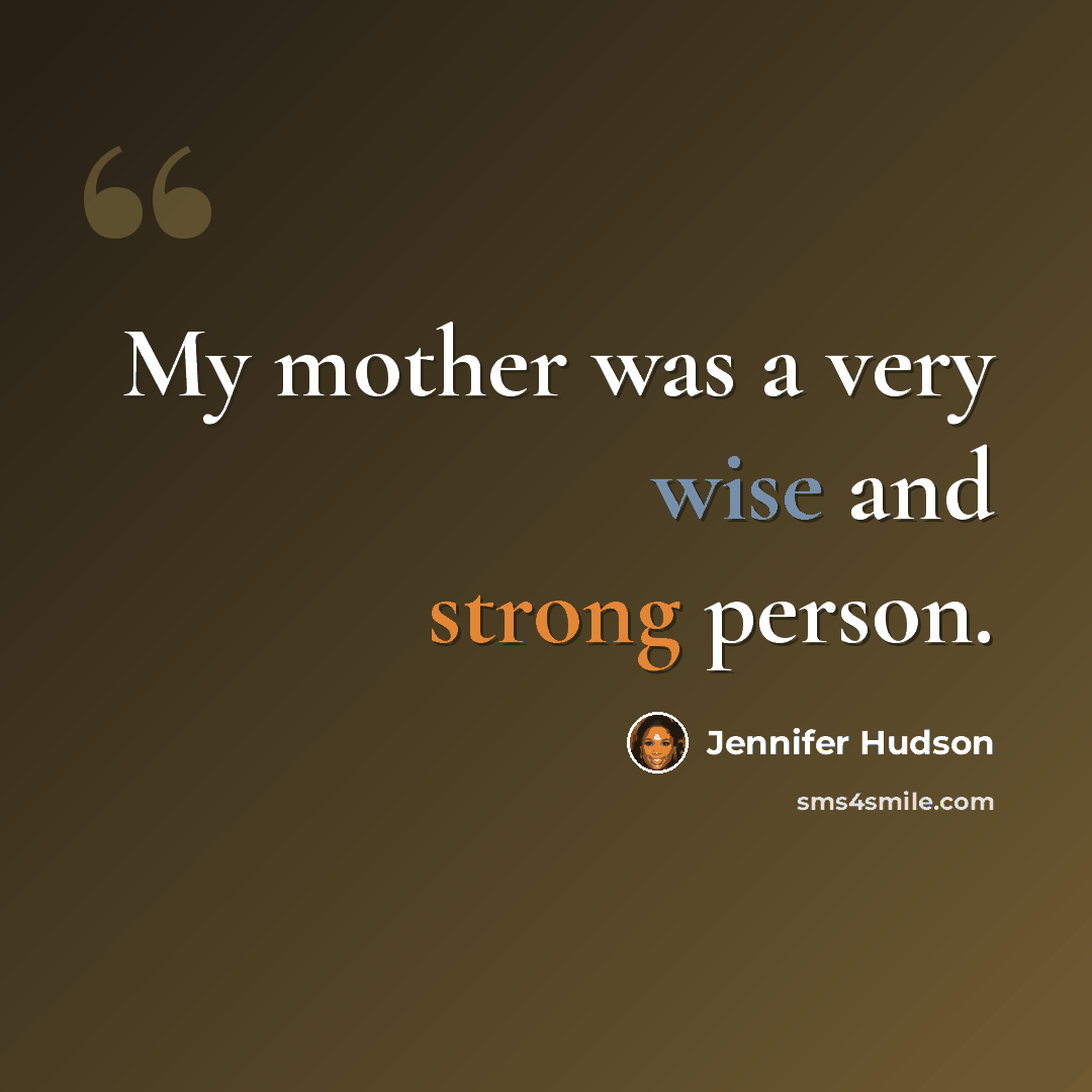 “My mother was a very wise and strong person.” quote by Jennifer Hudson