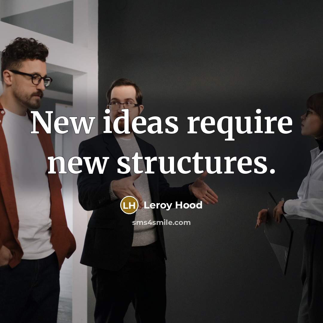“New ideas require new structures.” quote by Leroy Hood