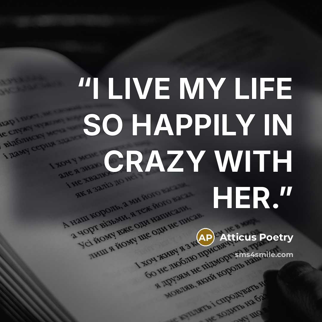 “I LIVE MY LIFE SO HAPPILY IN CRAZY WITH HER.” quote by Atticus Poetry