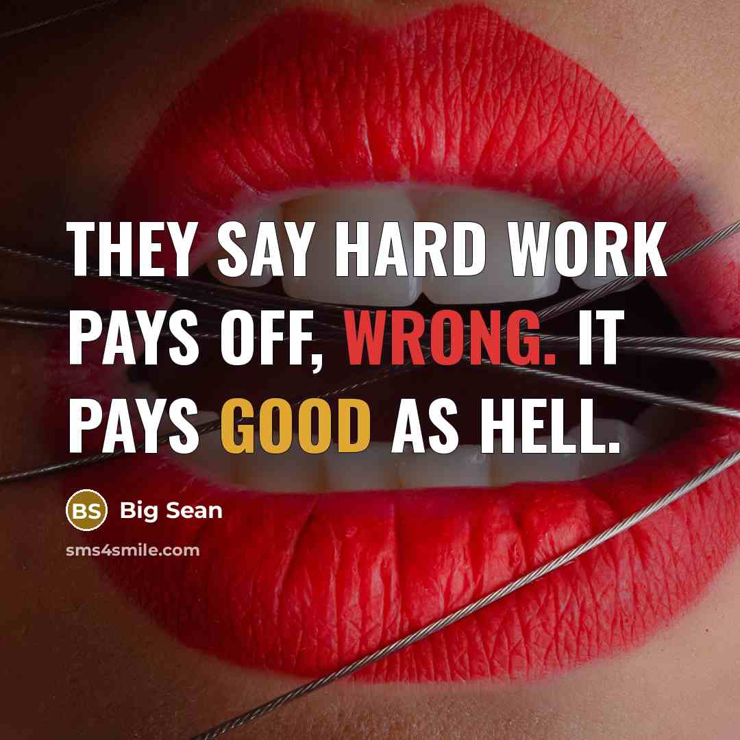 “They say hard work pays off, wrong. It pays good as hell.” quote by Big Sean
