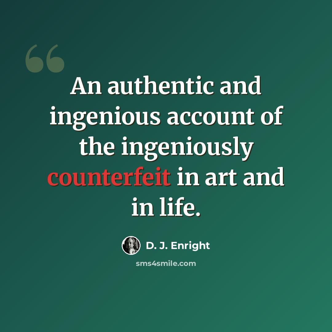 “An authentic and ingenious account of the ingeniously counterfeit in art and in life.” quote by D. J. Enright