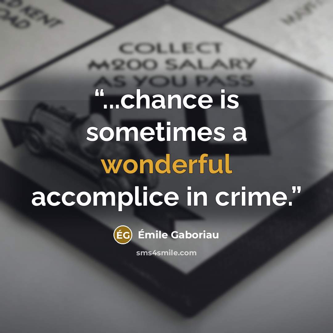 “...chance is sometimes a wonderful accomplice in crime.” quote by Émile Gaboriau